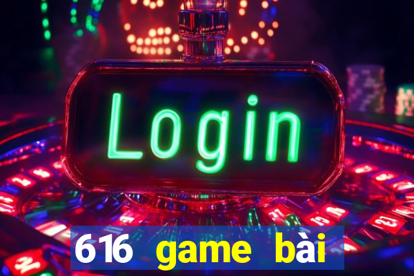 616 game bài phiên bản mới