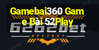 Gamebai360 Game Bài 52Play