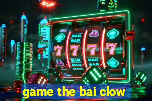 game the bai clow