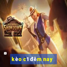 kèo c1 đêm nay