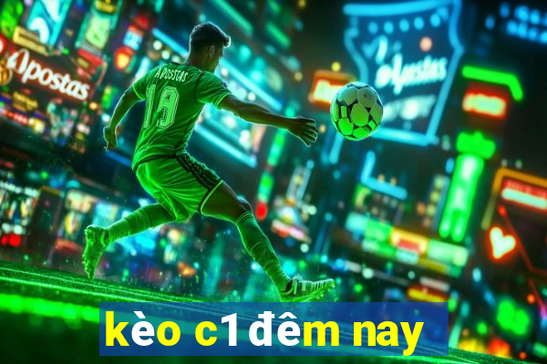 kèo c1 đêm nay