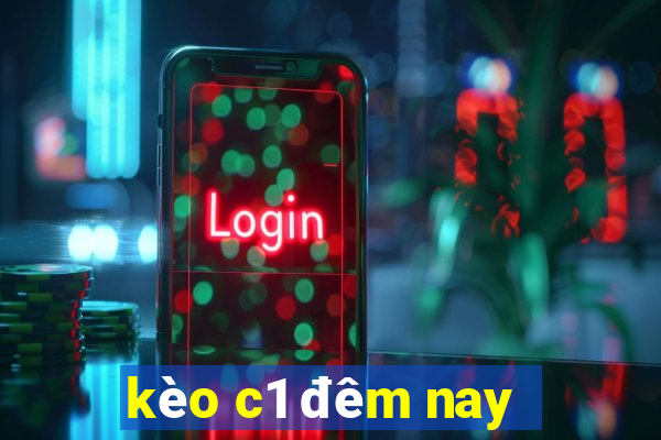 kèo c1 đêm nay