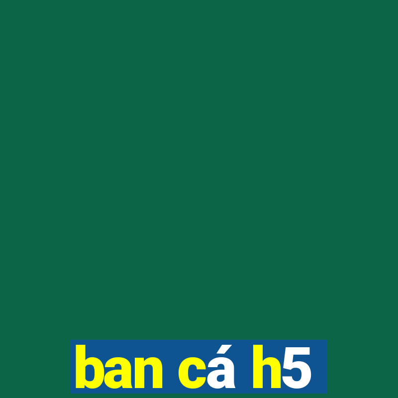 ban ca h5