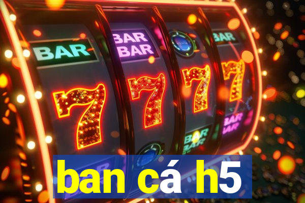 ban ca h5