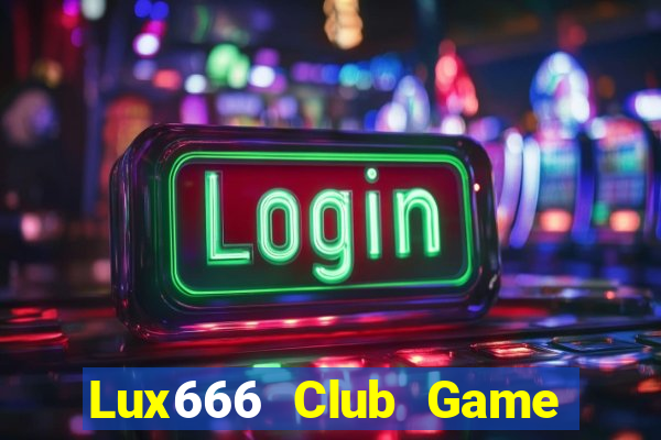 Lux666 Club Game Bài Online Hay