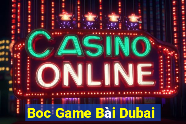 Boc Game Bài Dubai