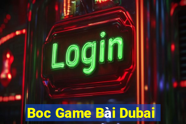 Boc Game Bài Dubai