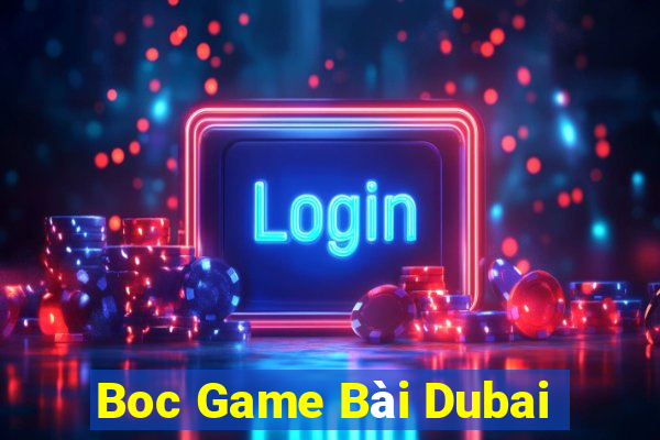 Boc Game Bài Dubai