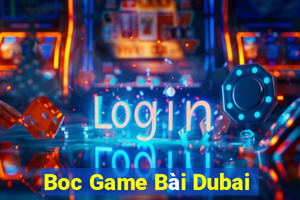 Boc Game Bài Dubai