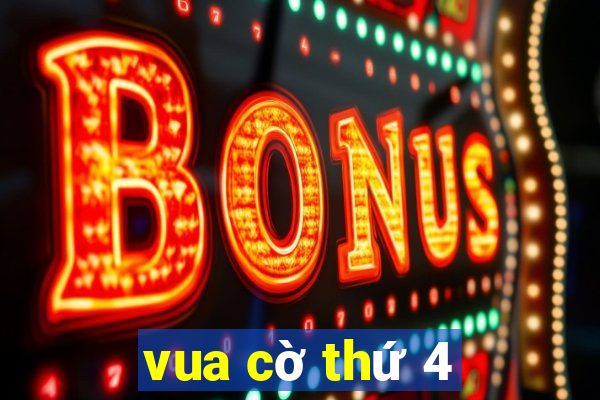 vua cờ thứ 4