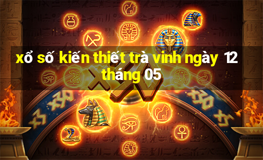 xổ số kiến thiết trà vinh ngày 12 tháng 05