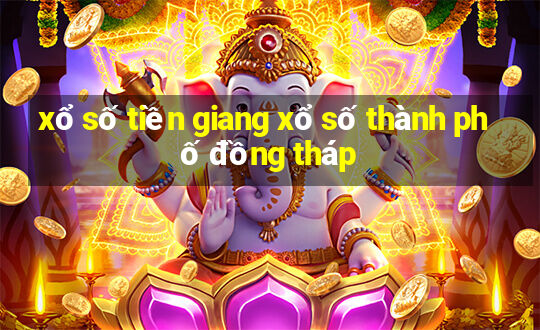 xổ số tiền giang xổ số thành phố đồng tháp