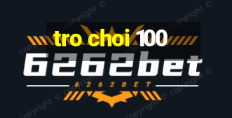 tro choi 100