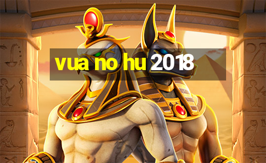 vua no hu 2018