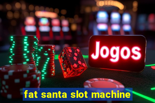 fat santa slot machine