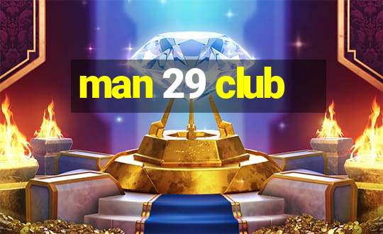 man 29 club