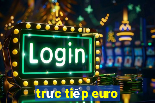 trưc tiếp euro