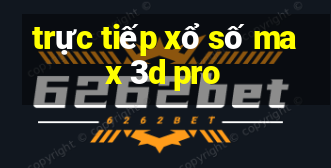 trực tiếp xổ số max 3d pro