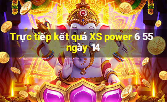 Trực tiếp kết quả XS power 6 55 ngày 14