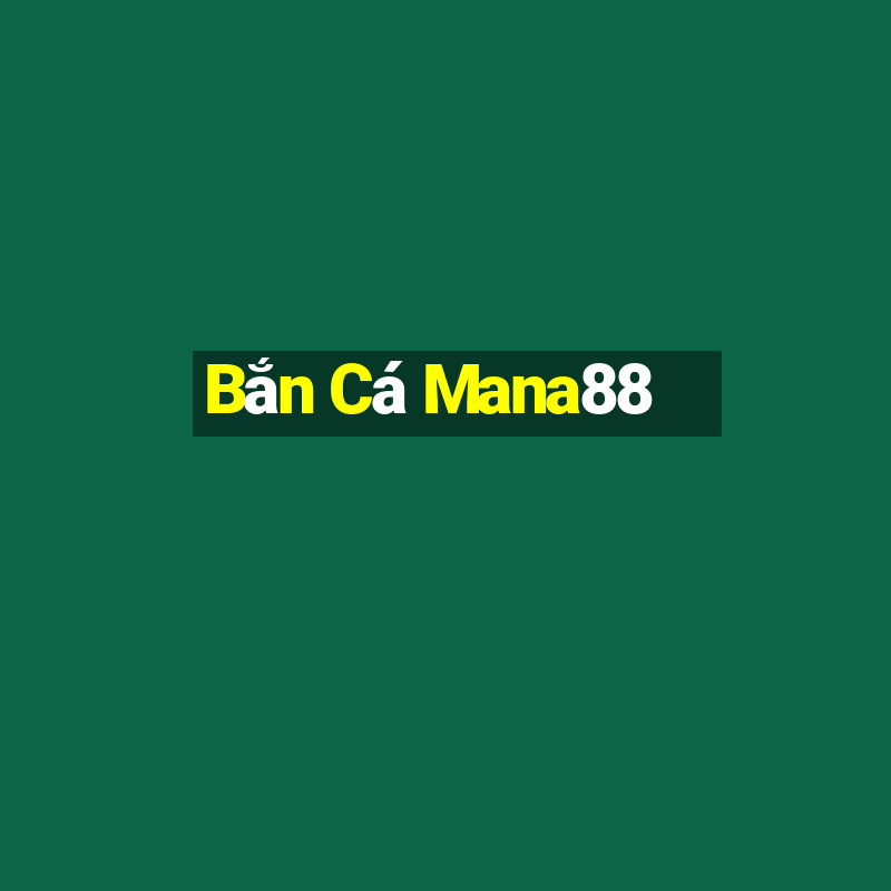 Bắn Cá Mana88