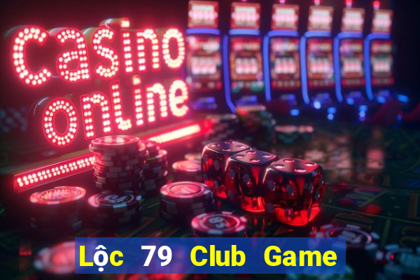 Lộc 79 Club Game Bài Casino