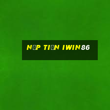 Nạp Tiền Iwin86