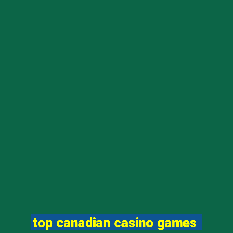 top canadian casino games