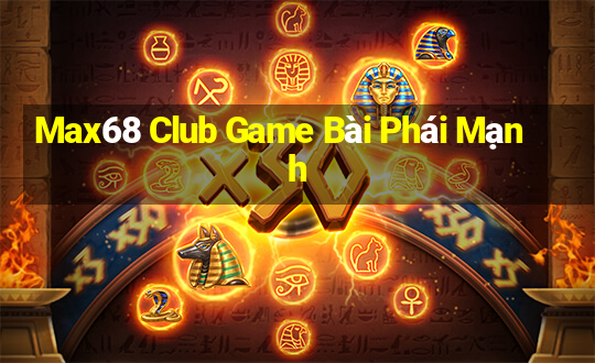 Max68 Club Game Bài Phái Mạnh