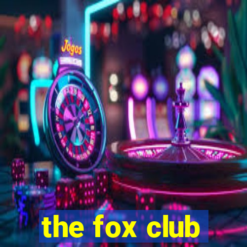 the fox club