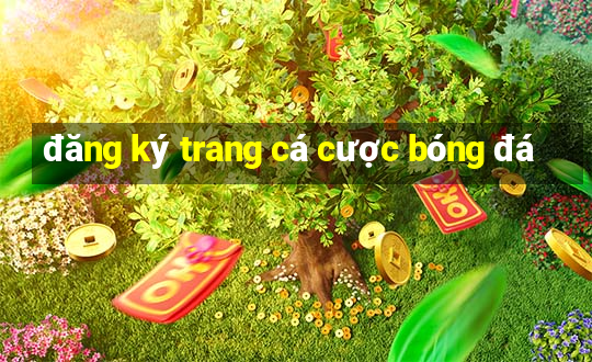 đăng ký trang cá cược bóng đá