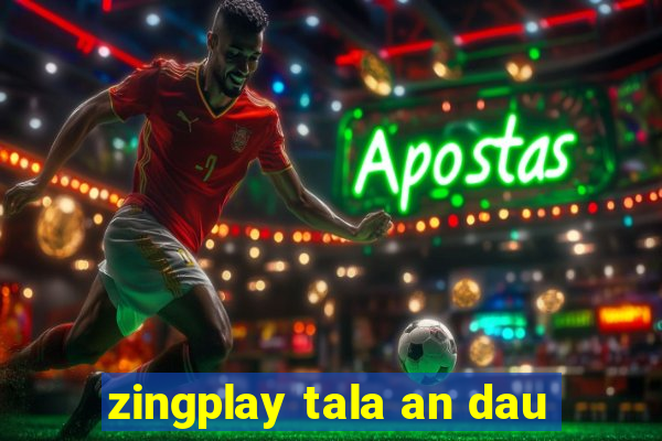 zingplay tala an dau