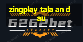 zingplay tala an dau