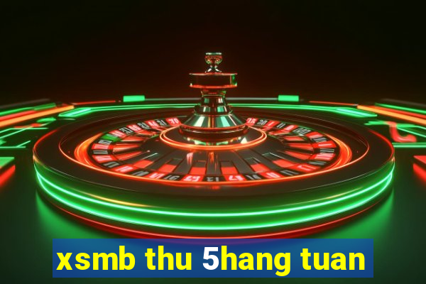 xsmb thu 5hang tuan