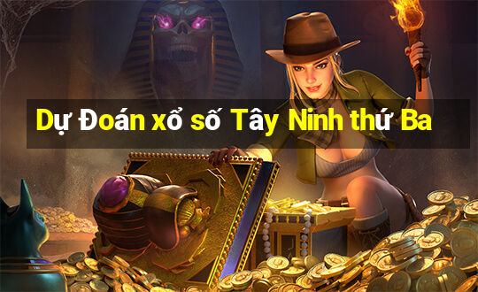 Dự Đoán xổ số Tây Ninh thứ Ba