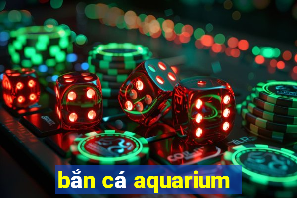 bắn cá aquarium