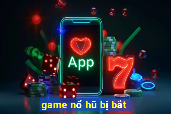 game nổ hũ bị bắt