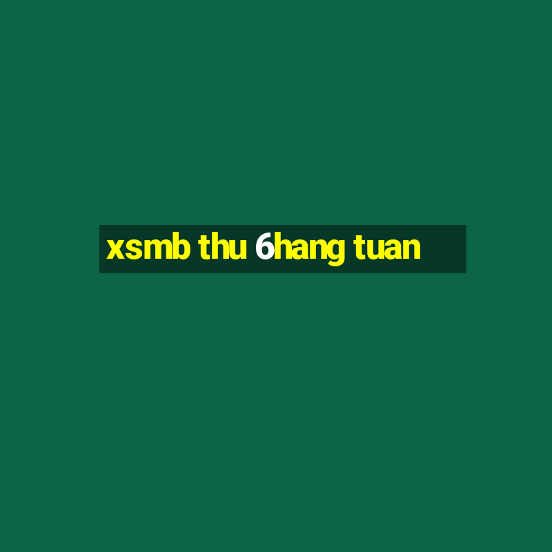 xsmb thu 6hang tuan