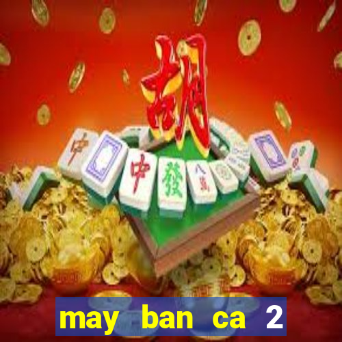 may ban ca 2 nguoi choi