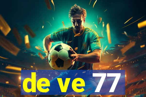 de ve 77