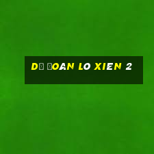 dự đoán lô xiên 2