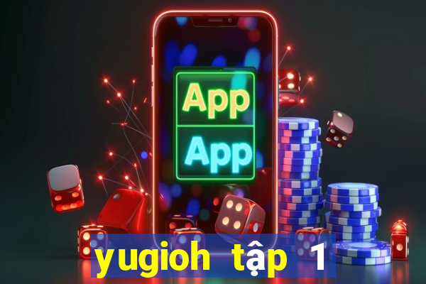 yugioh tập 1 thuyết minh