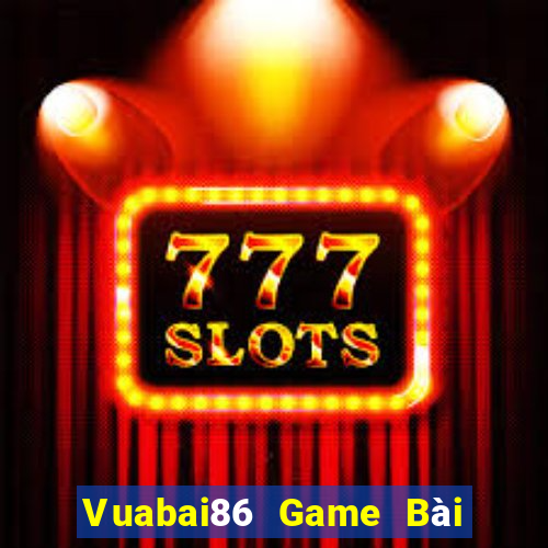 Vuabai86 Game Bài Chơi Với Bạn Bè