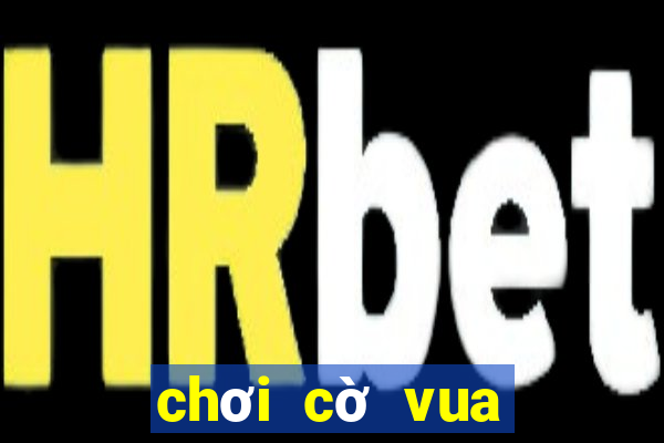 chơi cờ vua với cao thủ