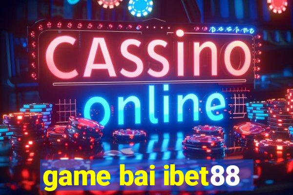 game bai ibet88