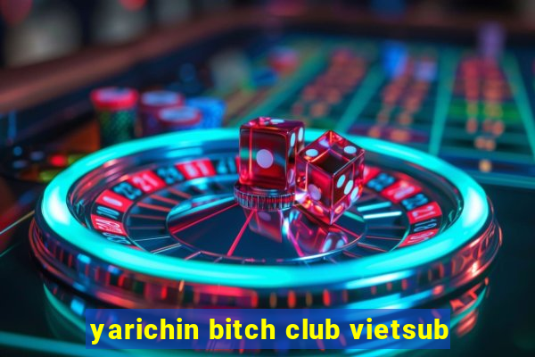 yarichin bitch club vietsub