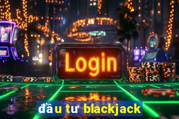 đầu tư blackjack