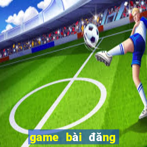 game bài đăng ký nhận thưởng