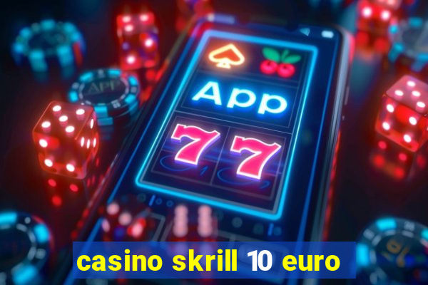 casino skrill 10 euro