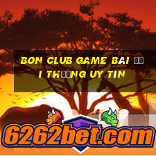 Bon Club Game Bài Đổi Thưởng Uy Tín