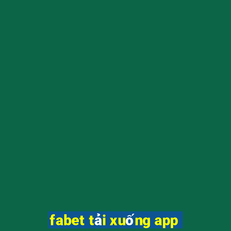 fabet tải xuống app